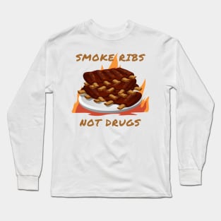 Smoke ribs not drugs Long Sleeve T-Shirt